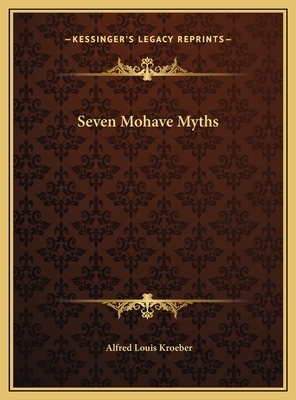 Seven Mohave Myths by Alfred Louis Kroeber