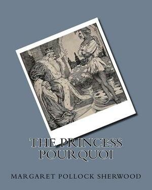 The Princess Pourquoi by Margaret Pollock Sherwood