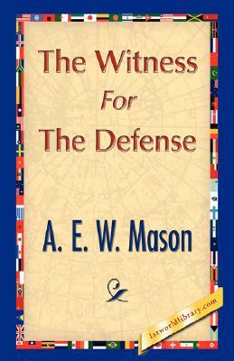 The Witness for the Defense by E. W. Mason A. E. W. Mason, A.E.W. Mason