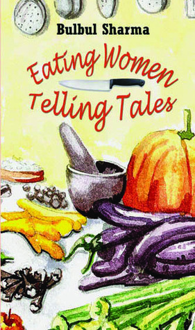 Eating Women, Telling Tales by Bulbul Sharma