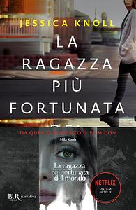 La ragazza più fortunata del mondo by Jessica Knoll