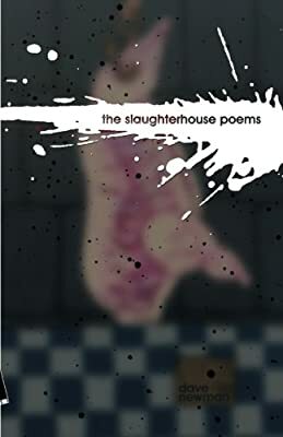The Slaughterhouse Poems by Dave Newman