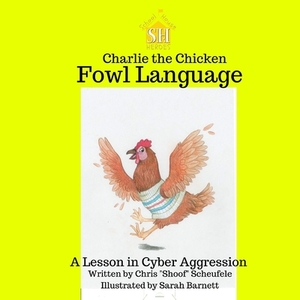 Charlie the Chicken: Fowl Language by Chris "shoof" Scheufele
