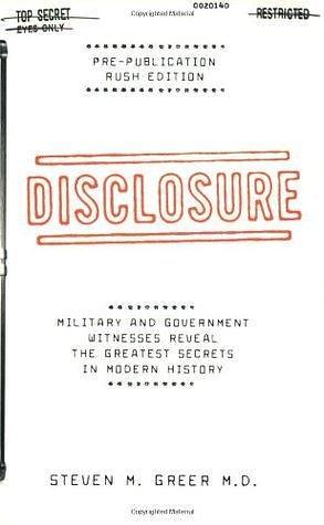 Disclosure: Military and Government Witnesses Reveal the Greatest Secrets in Modern History by Steven M. Greer, Steven M. Greer