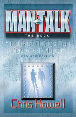 MAN TALK (The Book): The Hard Things Men Never Talk About by Chris Howell