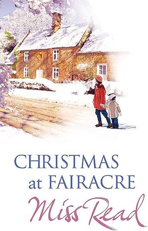 Christmas at Fairacre: Village Christmas/Christmas Mouse/No Holly for Miss Quinn by Miss Read, Miss Read