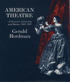 American Theatre: A Chronicle of Comedy and Drama: 1869-1914 by Gerald Bordman