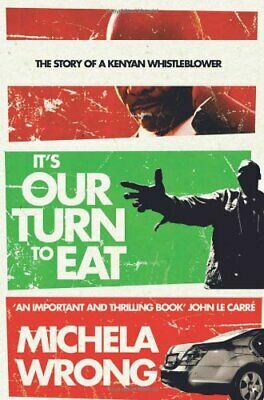 It's Our Turn to Eat: The Story of a Kenyan Whistle Blower by Michela Wrong