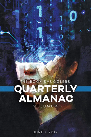 The Book Smugglers' Quarterly Almanac, Volume 4 by Ana Grilo, Thea James