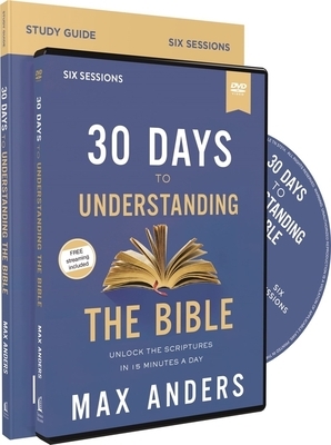 30 Days to Understanding the Bible Study Guide with DVD: Unlock the Scriptures in 15 Minutes a Day [With DVD] by Max Anders