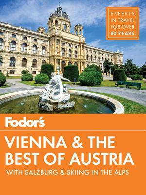 Fodor's Vienna and the Best of Austria: With Salzburg & Skiing in the Alps by Fodor's Travel Guides