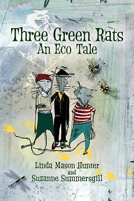 Three Green Rats; An Eco Tale by Linda Mason Hunter, Suzanne Summersgill