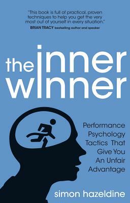 The Inner Winner: Performance Psychology Tactics That Give You an Unfair Advantage by Simon Hazeldine