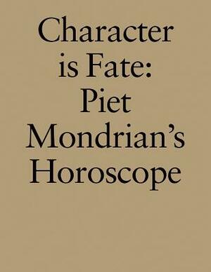 Character Is Fate: Piet Mondrian's Horoscope (Willem de Rooij) by Kocku Von Stuckrad, Wietse Coppes