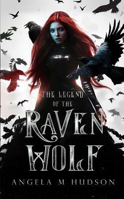 The Legend of the Raven Wolf by Angela M. Hudson