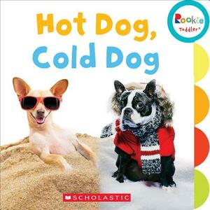 Hot Dog, Cold Dog (Rookie Toddler) by Scholastic, Inc