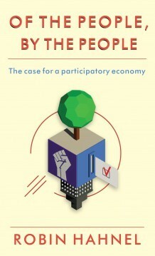 Of the People, By the People: The Case for a Participatory Economy by Robin Hahnel