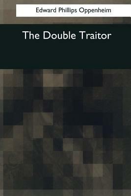 The Double Traitor by Edward Phillips Oppenheim