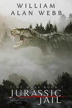 Jurassic Jail (Time Wars Book 1) by J. Gunnar Grey, William Alan Webb