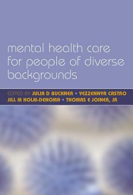 Mental Health Care for People of Diverse Backgrounds: The Epidemiologically Based Needs Assessment Reviews, Vol 1 by Yezzennya Castro, Julia D. Buckner, Norman Ellis