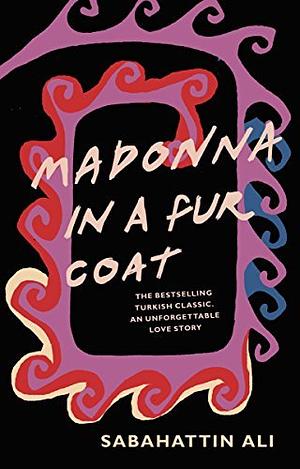 Madonna in a Fur Coat: A Novel by Alexander Dawe, Sabahattin Ali