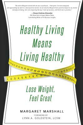 Healthy Living Means Living Healthy by Margaret Marshall