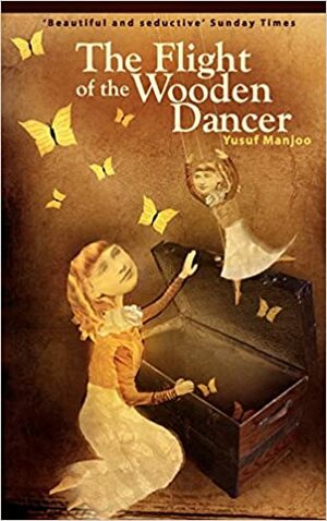 The Flight of the Wooden Dancer by Yusuf Manjoo