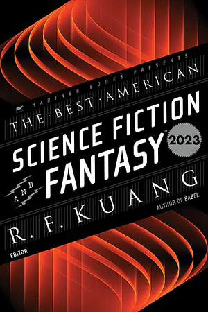 The Best American Science Fiction and Fantasy 2023 by R.F. Kuang, John Joseph Adams