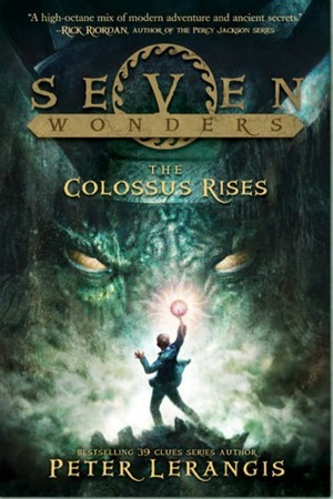 Seven Wonders Book 1: The Colossus Rises by Peter Lerangis