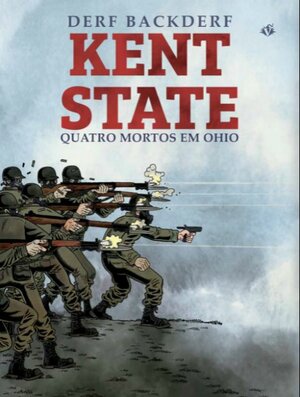 Kent State: Quatro Mortos em Ohio by Derf Backderf