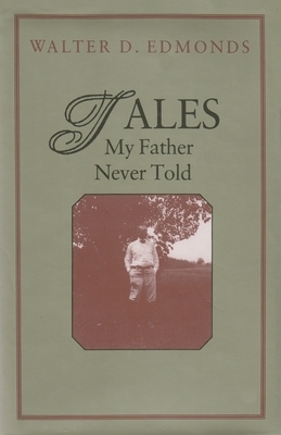 Tales My Father Never Told by Walter D. Edmonds