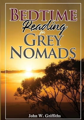 Bedtime Reading for Grey Nomads by John W. Griffiths