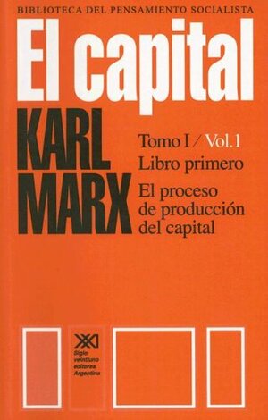 El capital, vol. 1. El proceso de producción del capital. by Karl Marx