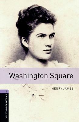 Oxford Bookworms Library: Washington Square: Level 4: 1400-Word Vocabulary by Henry James