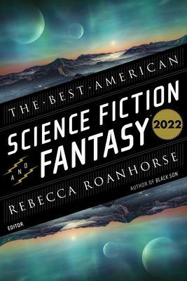 The Best American Science Fiction and Fantasy 2022 by John Joseph Adams, Rebecca Roanhorse