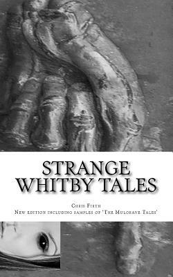 Strange Whitby Tales: ghost and folklore tales from around Whitby by Chris Firth