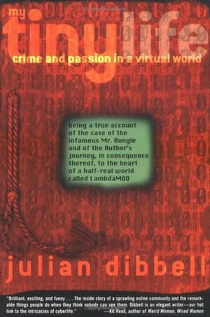 My Tiny Life: Crime and Passion in a Virtual World by Julian Dibbell