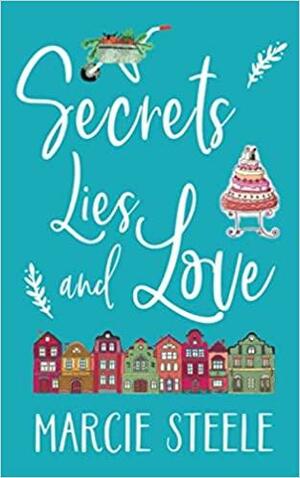 Secrets, Lies & Love: A feel good novel of love, secrets and friendship by Marcie Steele