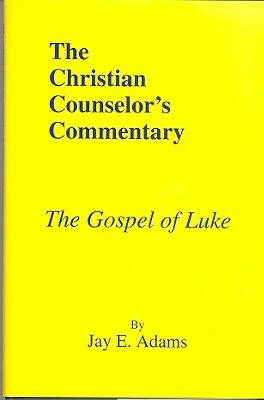 The Gospel of Luke by Jay E. Adams