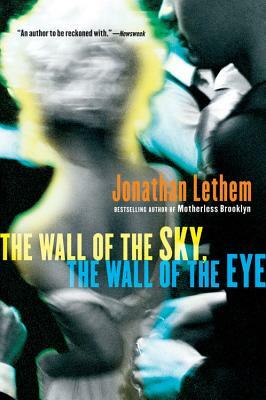 The Wall of the Sky, the Wall of the Eye by Jonathan Lethem