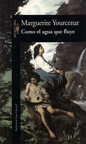 Como el agua que fluye by Marguerite Yourcenar