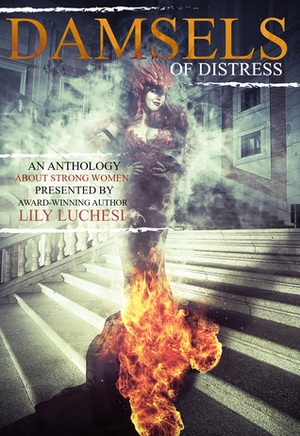 Damsels of Distress by Xtina Marie, P. Mattern, Deliaria Davis, Mirren Hogan, Lily Luchesi, A. Giacomi, Kathy-Lynn Cross, E.M. Whittaker, Sara Dobie Bauer, Simone Young, Jay Michael Wright II, S.J. Davis, T.M. Scott, S.K. Gregory, S.L. Perrine, TL Travis