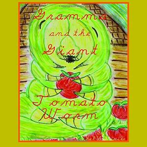 Gramma and the Giant Tomato Worm by Rachel V. Olivier