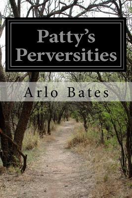 Patty's Perversities by Arlo Bates