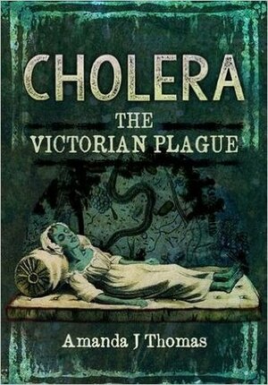 Cholera: The Victorian Plague by Amanda J. Thomas