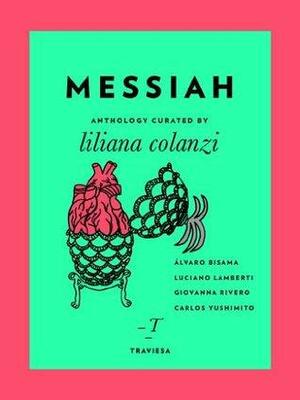 Messiah by Liliana Colanzi, Luciano Lamberti, Giovanna Rivero, Álvaro Bisama, Carlos Yushimito