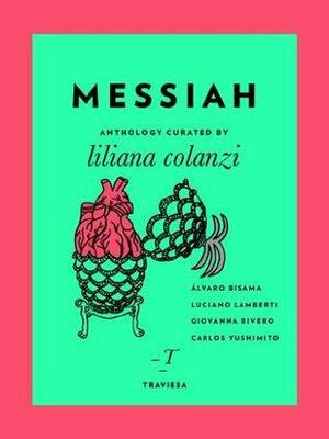 Messiah by Luciano Lamberti, Giovanna Rivero, Carlos Yushimito, Álvaro Bisama, Liliana Colanzi