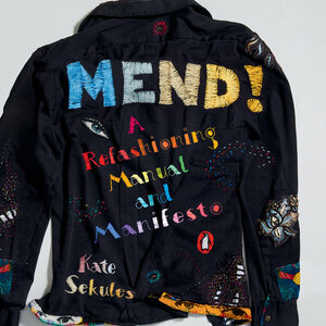 Mend!: A Refashioning Manual and Manifesto by Kate Sekules