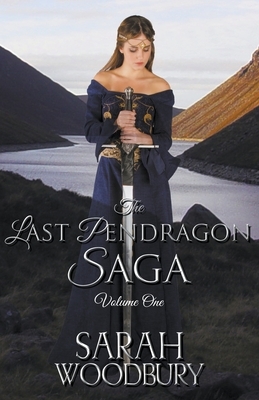 The Last Pendragon Saga Volume 1 by Sarah Woodbury