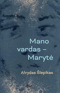 Mano vardas - Marytė by Alvydas Šlepikas